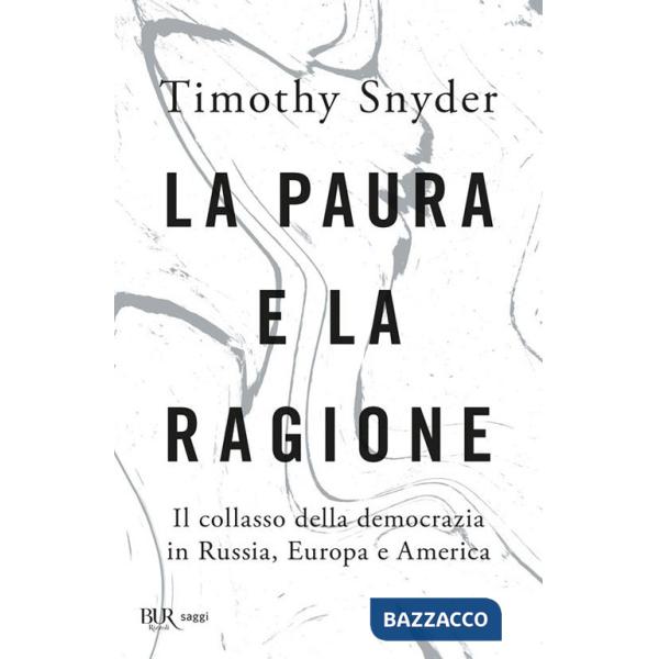 Paura e la ragione. Il collasso della democrazia in Russia, Europa e America (La)