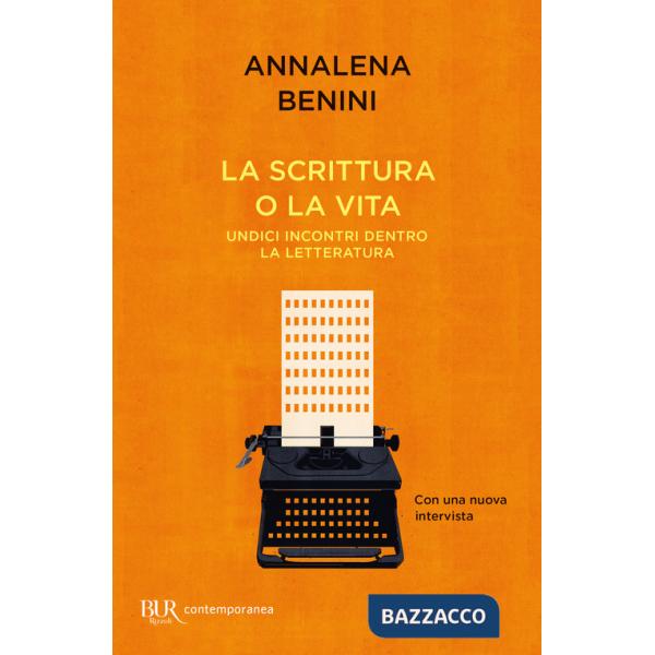 Scrittura o la vita. Undici incontri dentro la letteratura (La)