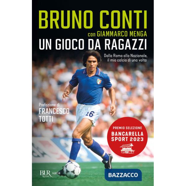 Gioco da ragazzi. Dalla Roma alla Nazionale, il mio calcio di una volta (Un)