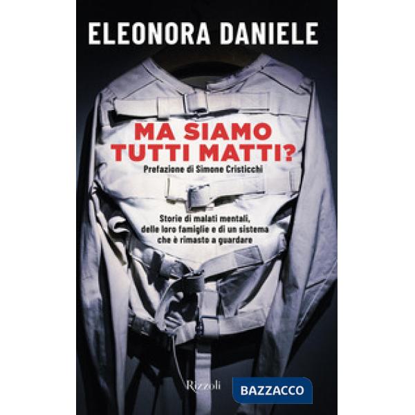 Ma siamo tutti matti? Storie di malati mentali, delle loro famiglie e di un sistema che è rimasto a guardare