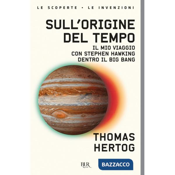 Sull'origine del tempo. Il mio viaggio con Stephen Hawking dentro il Big Bang