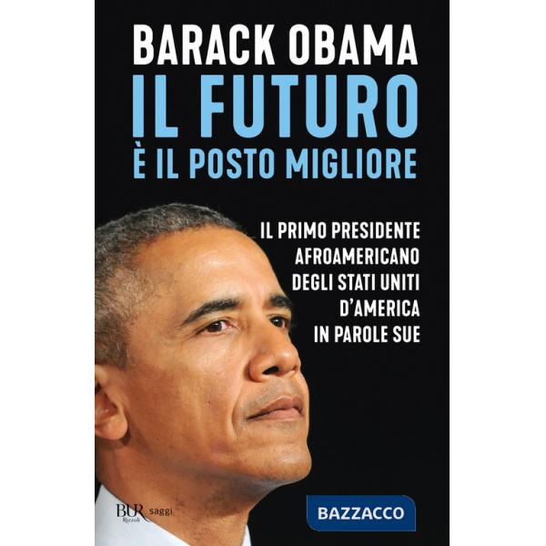 Futuro è il posto migliore. Il primo presidente afroamericano degli Stati Uniti d'America in parole sue (Il)