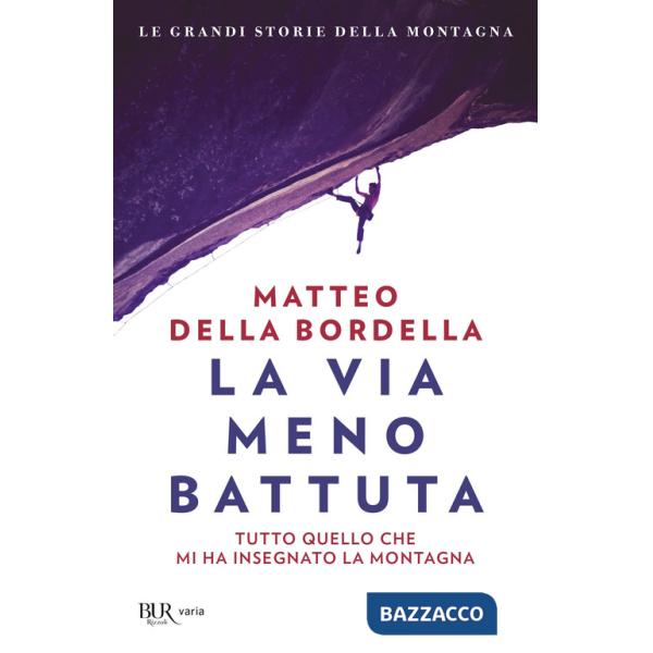 Via meno battuta. Tutto quello che mi ha insegnato la montagna (La)