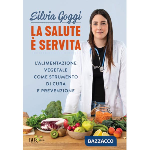 Salute è servita. L'alimentazione vegetale come strumento di cura e prevenzione (La)