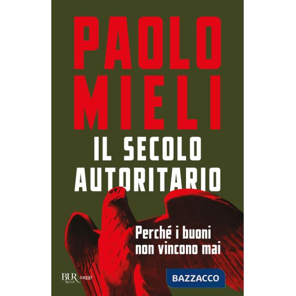 Secolo autoritario. Perché i buoni non vincono mai (Il)