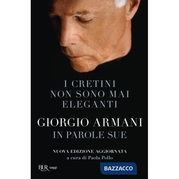 Cretini non sono mai eleganti. Giorgio Armani in parole sue. Nuova ediz. (I)