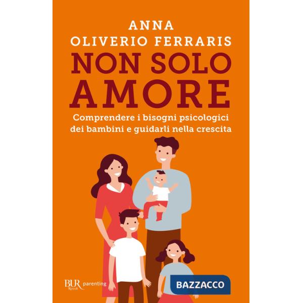 Non solo amore. Comprendere i bisogni psicologici dei bambini e guidarli nella crescita