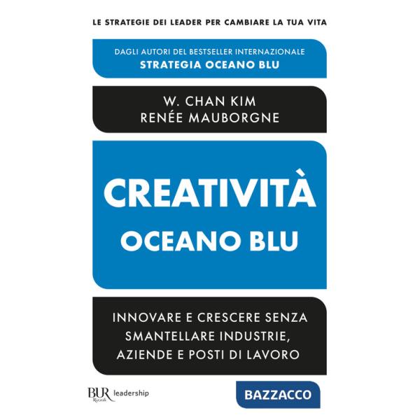 Creatività Oceano blu. Innovare e crescere senza smantellare industrie, aziende e posti di lavoro