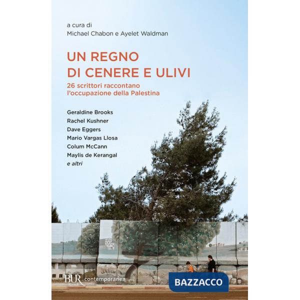Regno di cenere e ulivi. 26 scrittori raccontano l'occupazione della Palestina (Un)