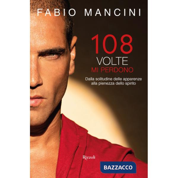 108 volte mi perdono. Dalla solitudine delle apparenze alla pienezza dello spirito