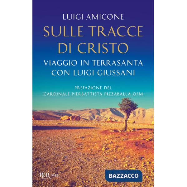 Sulle tracce di Cristo. Viaggio in Terrasanta con Luigi Giussani. Nuova ediz.