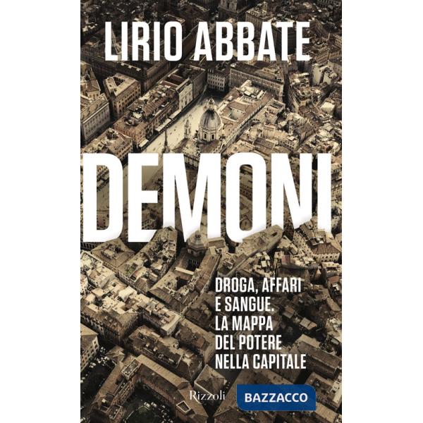 Demoni. Droga, affari e sangue. La mappa del potere nella capitale
