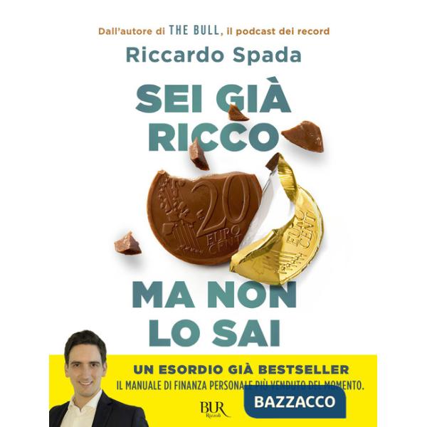 Sei già ricco ma non lo sai. Il manuale di finanza personale per risparmiare e investire partendo da te