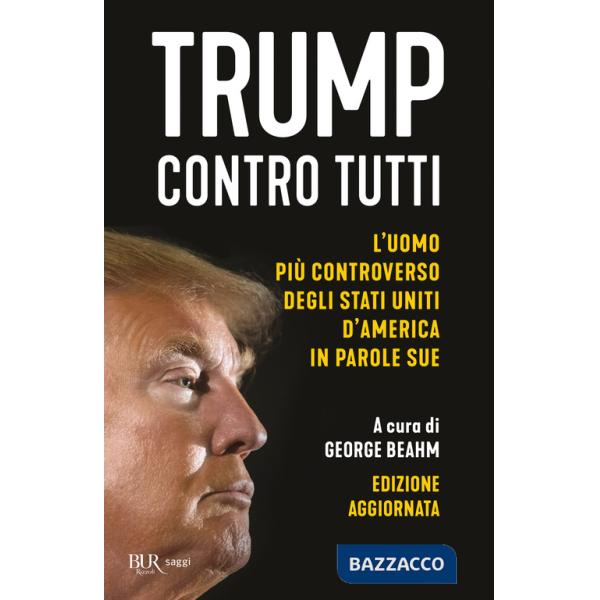 Trump contro tutti. L'uomo più controverso degli Stati Uniti d'America in parole sue. Nuova ediz.
