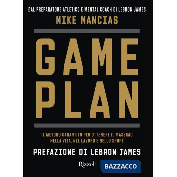 Game plan. Il metodo garantito per ottenere il massimo nella vita, nel lavoro e nello sport
