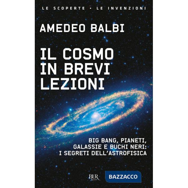 Cosmo in brevi lezioni. Big bang, pianeti, galassie e buchi neri: i segreti dell'astrofisica (Il)