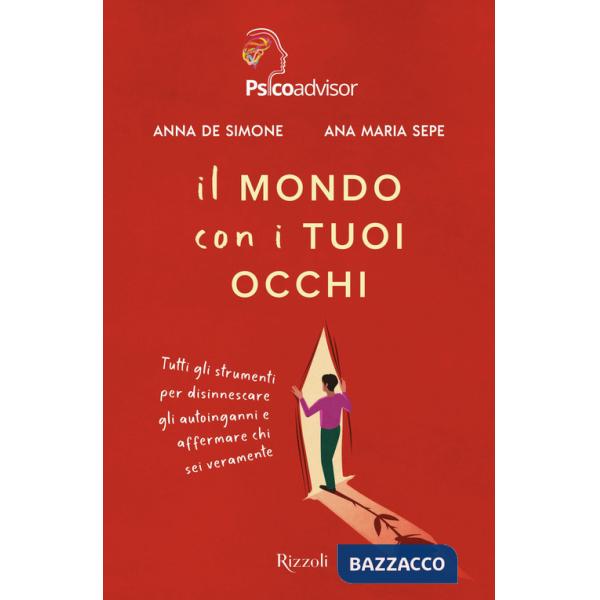 Mondo con i tuoi occhi. Tutti gli strumenti per disinnescare gli autoinganni e affermare chi sei veramente (Il)