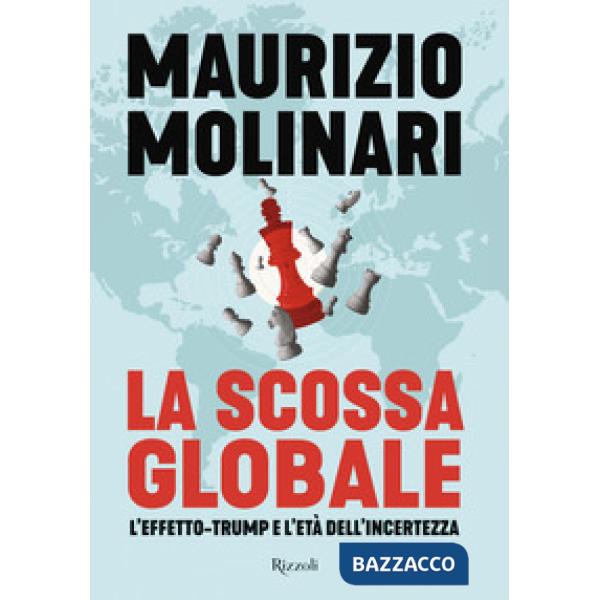 Scossa globale. L'effetto-Trump e l'età dell'incertezza (La)