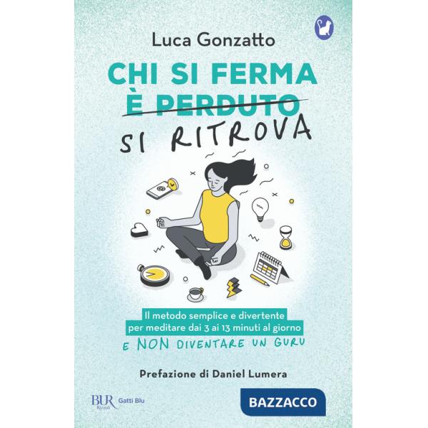 Chi si ferma si ritrova. Il metodo semplice e divertente per meditare dai 3 ai 13 minuti al giorno e non diventare un guru