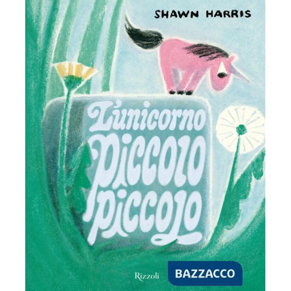 Unicorno piccolo piccolo. Ediz. a colori (L')