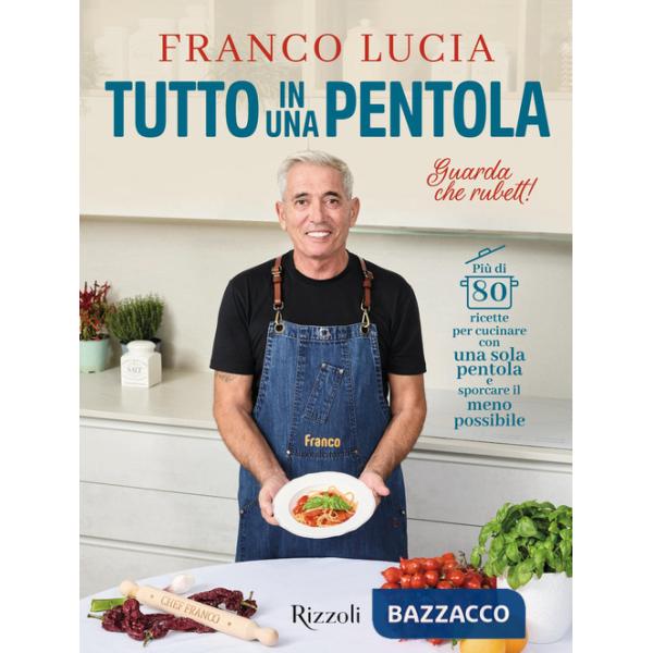 Tutto in una pentola. Più di 80 ricette per cucinare con una sola pentola e sporcare il meno possibile