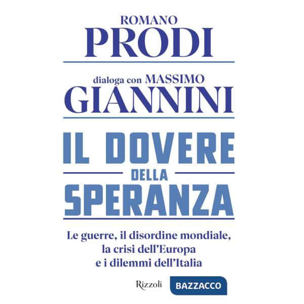 Dovere della speranza. Le guerre, il disordine mondiale, la crisi dell'Europa e i dilemmi dell'Italia (Il)