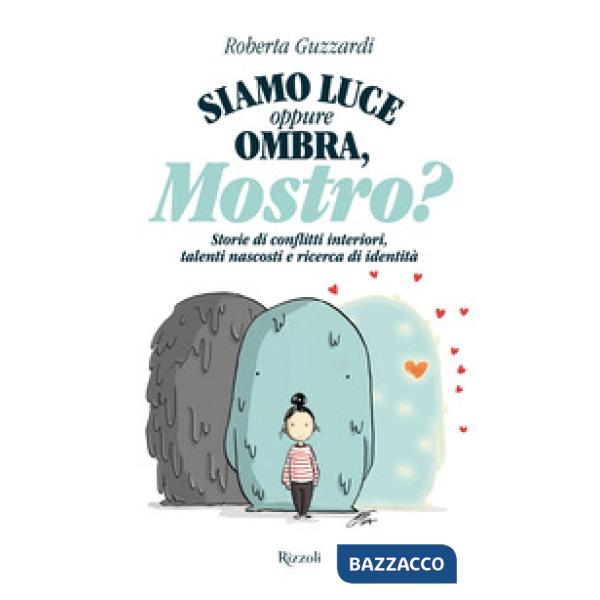 Siamo luce oppure ombra, Mostro? Storie di conflitti interiori, talenti nascosti e ricerca di identità