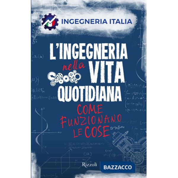 Ingegneria nella vita quotidiana. Come funzionano le cose (L')