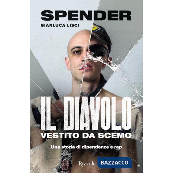 Diavolo vestito da scemo. Una storia di dipendenze e rap (Il)