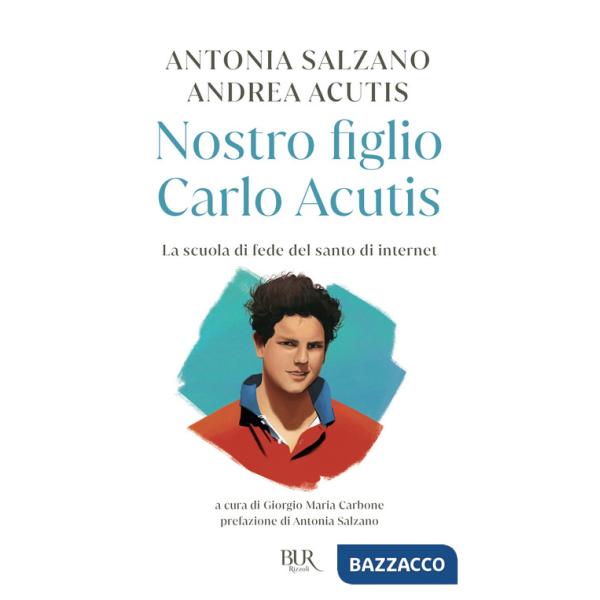 Nostro figlio Carlo Acutis. La scuola di fede del santo di internet