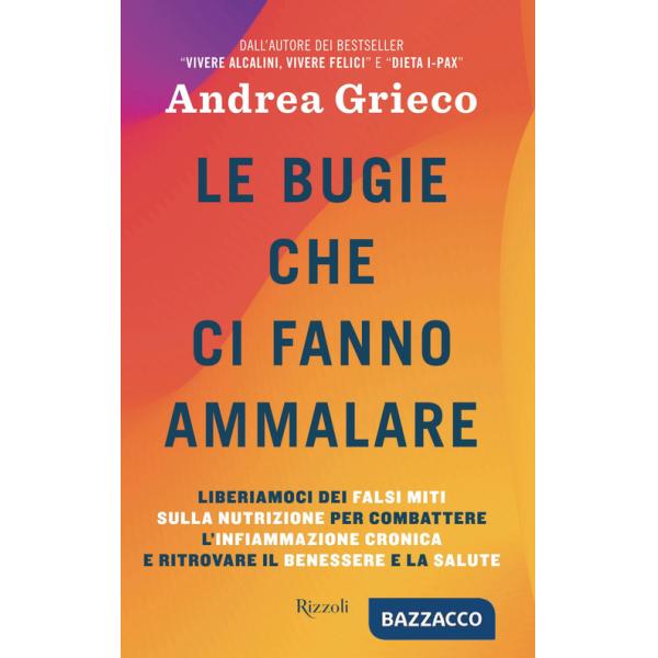 Bugie che ci fanno ammalare. Liberiamoci dei falsi miti sulla nutrizione per combattere l'infiammazione cronica e ritrovare il b