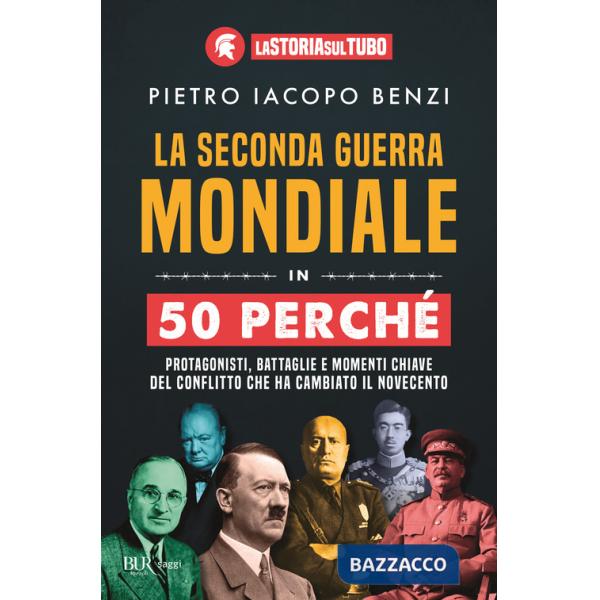 Seconda guerra mondiale in 50 perché. Protagonisti, battaglie e momenti chiave del conflitto che ha cambiato il Novecento (La)