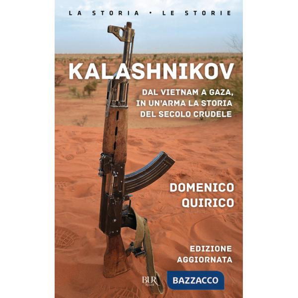 Kalashnikov. Dal Vietnam a Gaza, in un'arma la storia del secolo crudele. Nuova ediz.
