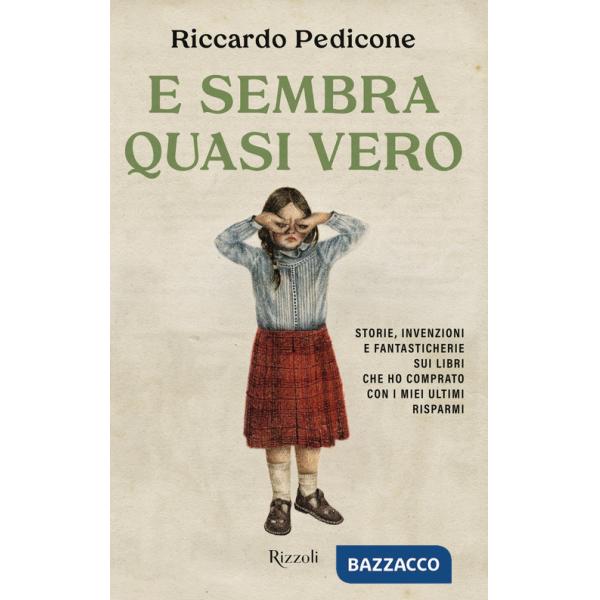 E sembra quasi vero. Storie, invenzioni e fantasticherie sui libri che ho comprato con i miei ultimi risparmi