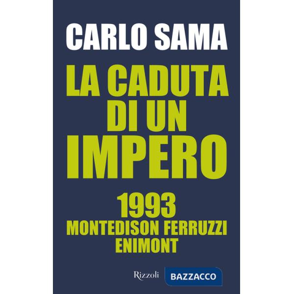 Caduta di un impero. 1993. Montedison Ferruzzi Enimont (La)