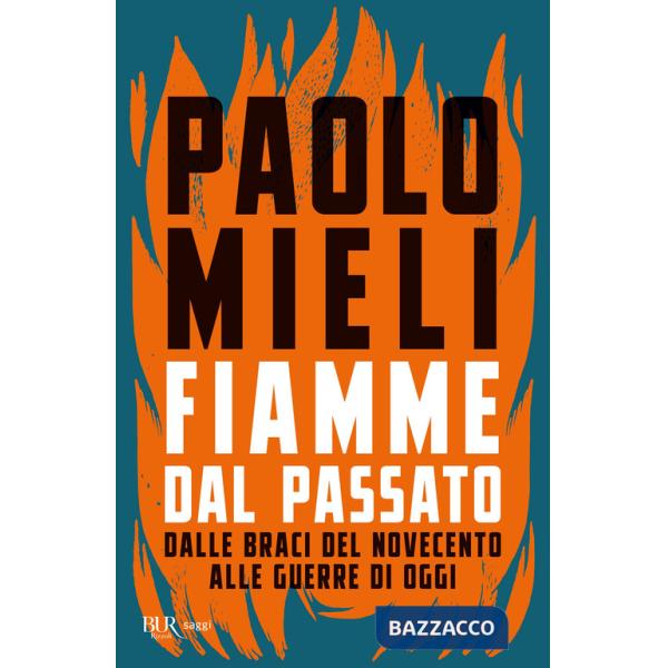Fiamme dal passato. Dalle braci del Novecento alle guerre di oggi