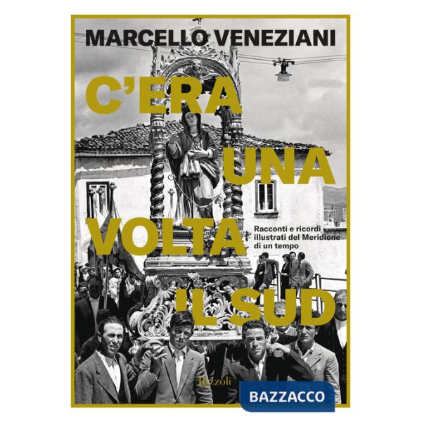 C'era una volta il Sud. Racconti e ricordi illustrati del Meridione di un tempo