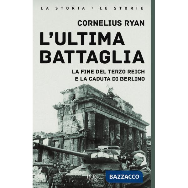 Ultima battaglia. La fine del Terzo Reich e la caduta di Berlino (L')