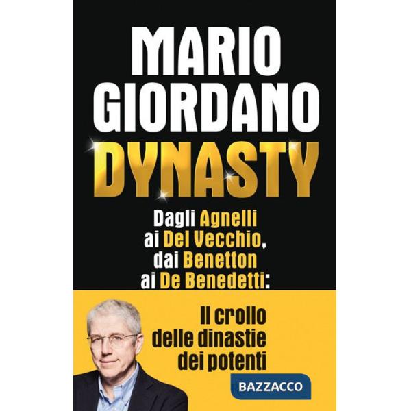 Dynasty. Dagli Agnelli ai Del Vecchio, dai Benetton ai De Benedetti: il crollo delle dinastie dei potenti