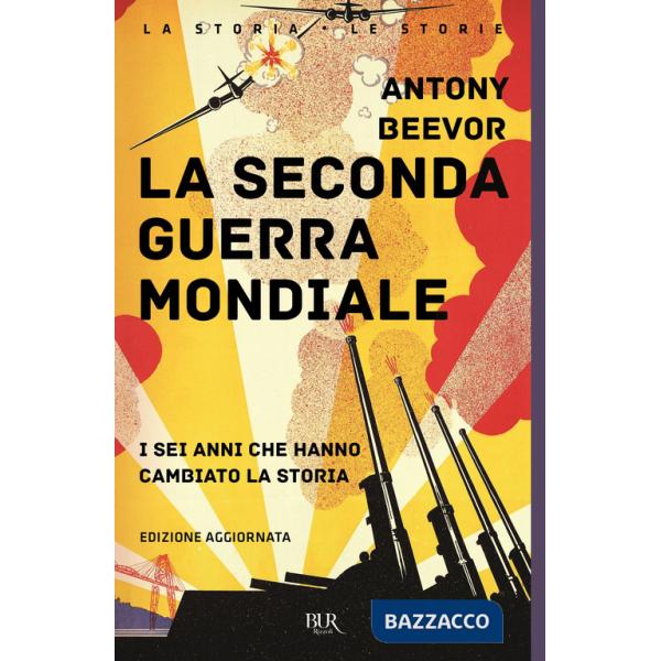 Seconda guerra mondiale. I sei anni che hanno cambiato la storia. Nuova ediz. (La)