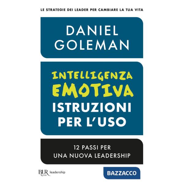 Intelligenza emotiva, istruzioni per l'uso. 12 passi per una nuova leadership