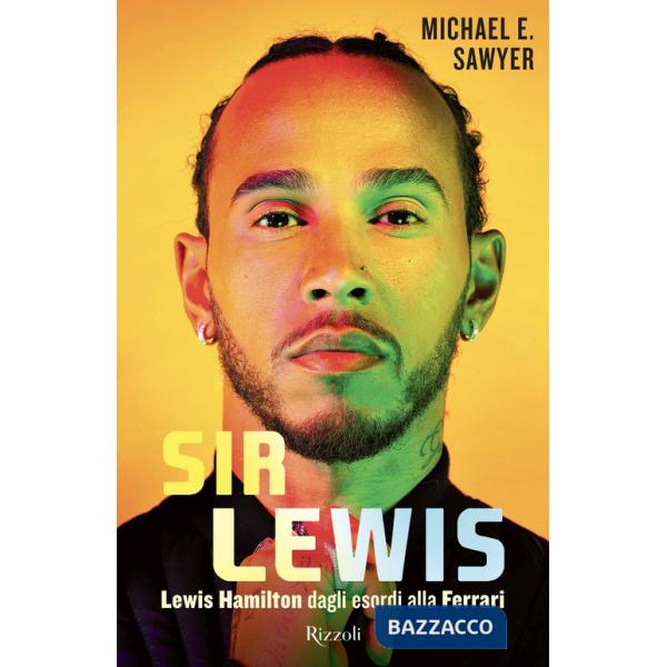 Sir Lewis. Lewis Hamilton dagli esordi alla Ferrari