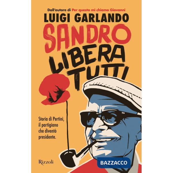 Sandro libera tutti. Storia di Pertini, il partigiano che diventò presidente