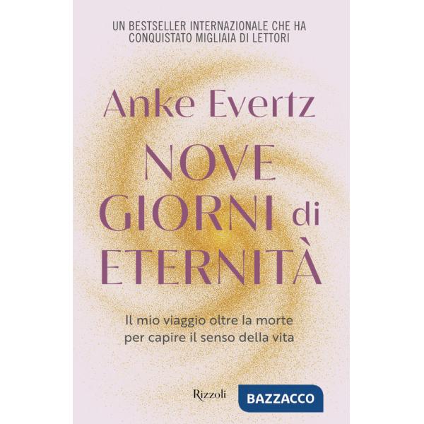 Nove giorni di eternità. Il mio viaggio oltre la morte per capire il senso della vita