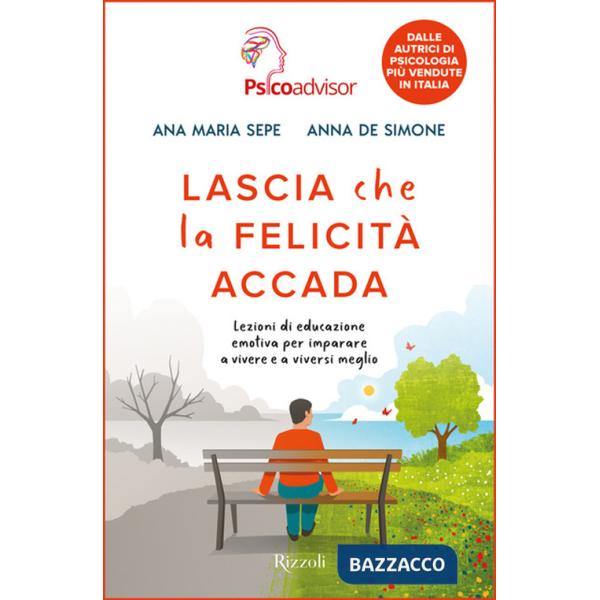 Lascia che la felicità accada. Lezioni di educazione emotiva per imparare a vivere e a viversi meglio