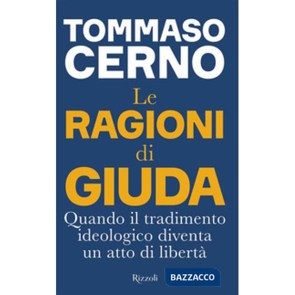Ragioni di Giuda. Quando il tradimento ideologico diventa un atto di libertà (Le)