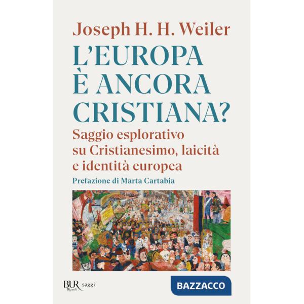 Europa è ancora cristiana? Saggio esplorativo su Cristianesimo, laicità e identità europea. Nuova ediz. (L')