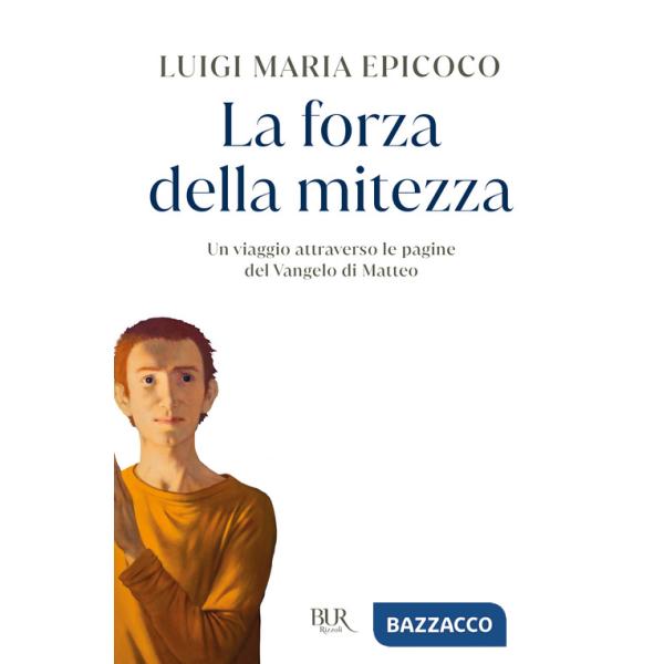 Forza della mitezza. Un viaggio attraverso le pagine del Vangelo di Matteo (La)