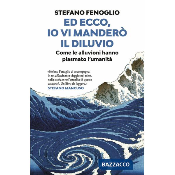 Ed ecco, io vi manderò il diluvio. Come le alluvioni hanno plasmato l'umanità