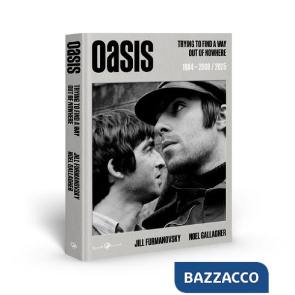 Oasis. Trying to find a way out of nowhere 1994-2009/2025. Ediz. italiana
